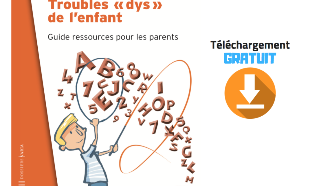 Troubles dys : Guide ressources pour les parents (téléchargement gratuit)